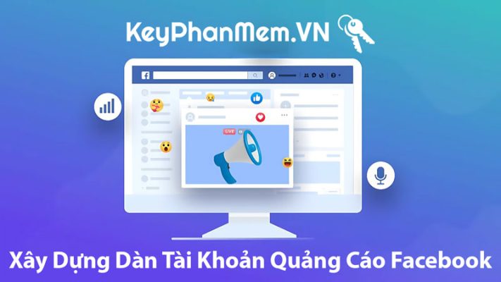 Xây Dựng Dàn Tài Khoản Chạy Quảng Cáo Facebook Hiệu Quả Cho Người Mới