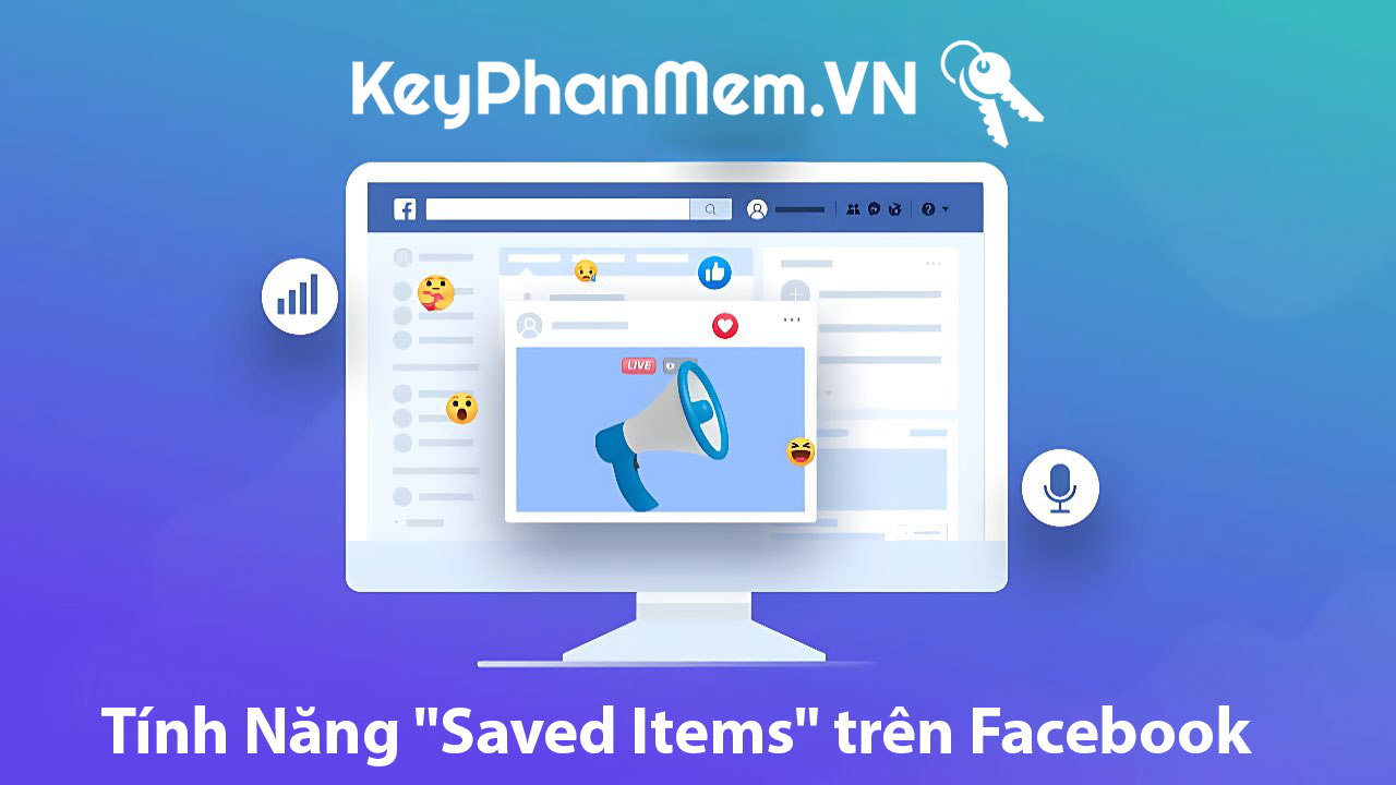 Tận Dụng Tính Năng “Saved Items” trên Facebook để Lưu Trữ Bài Viết, Video Mà Bạn Yêu Thích